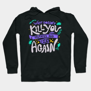 What Doesn't Kill You Mutates And Tries Again by Tobe Fonseca Hoodie